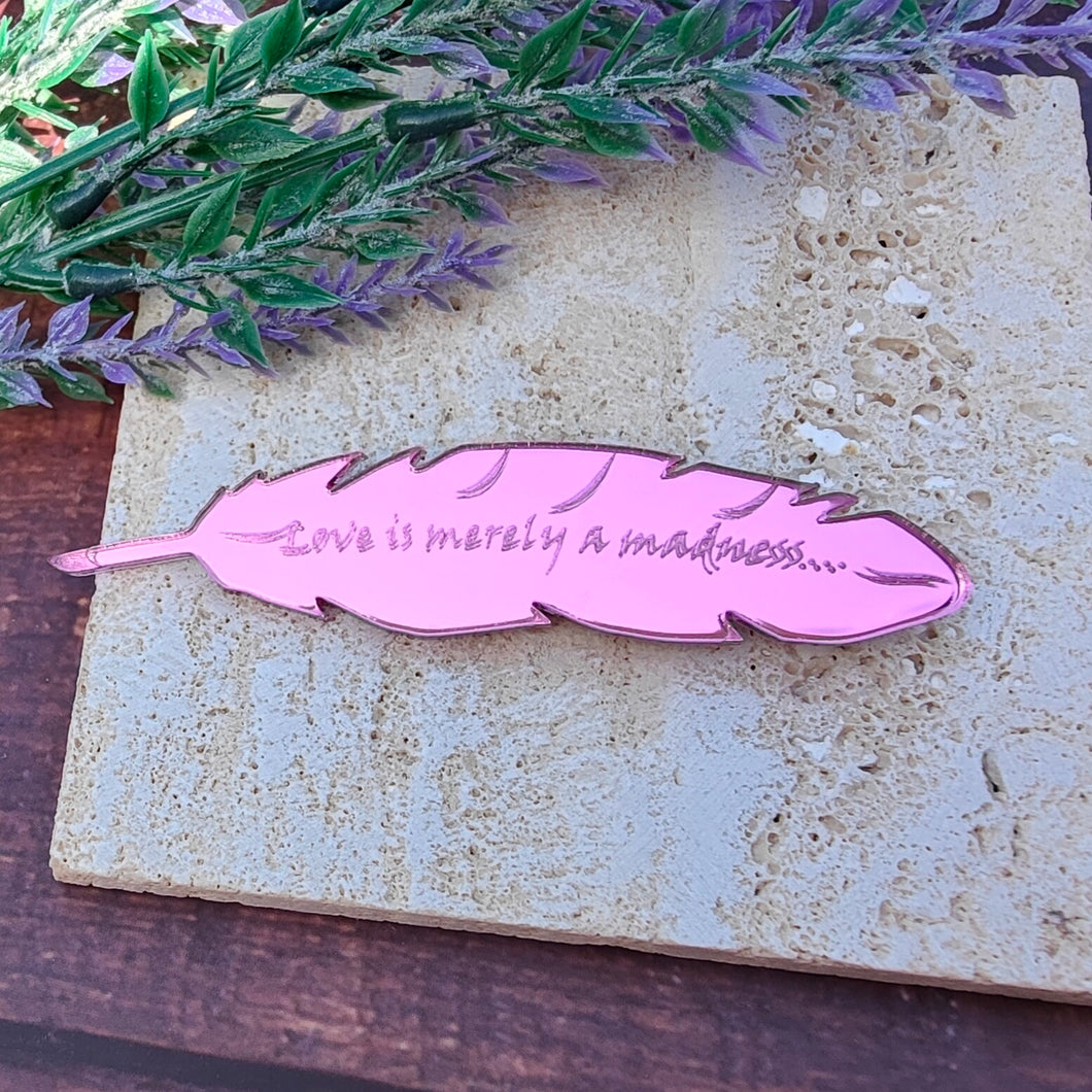 'Love is merely a madness' - Shakespeare quill brooch