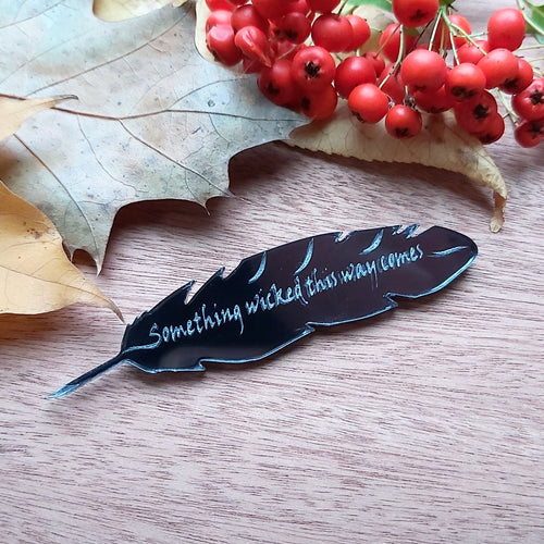'Something wicked this way comes' - Shakespeare inspired mirrored black quill brooch